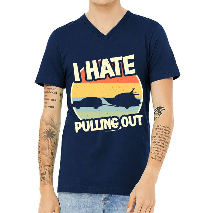 I Hate Pulling Out Sarcastic Say Boating Fishing Watersport V-Neck T-Shirt