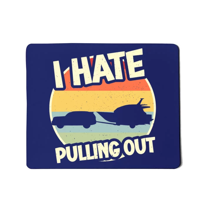 I Hate Pulling Out Sarcastic Say Boating Fishing Watersport Mousepad