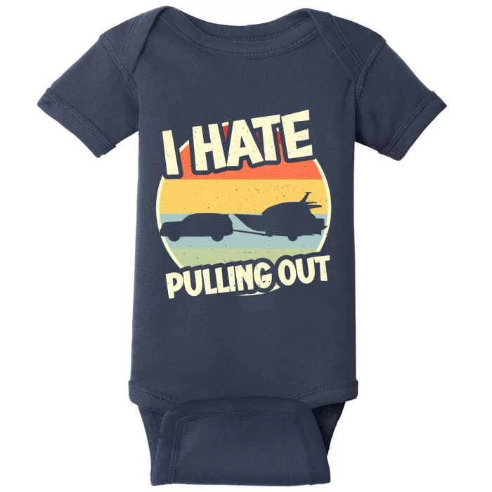 I Hate Pulling Out Sarcastic Say Boating Fishing Watersport Baby Bodysuit