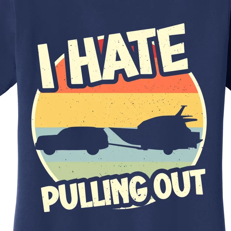 I Hate Pulling Out Sarcastic Say Boating Fishing Watersport Women's T-Shirt