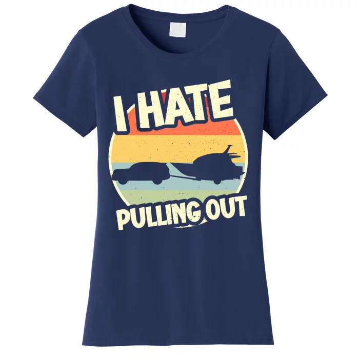 I Hate Pulling Out Sarcastic Say Boating Fishing Watersport Women's T-Shirt