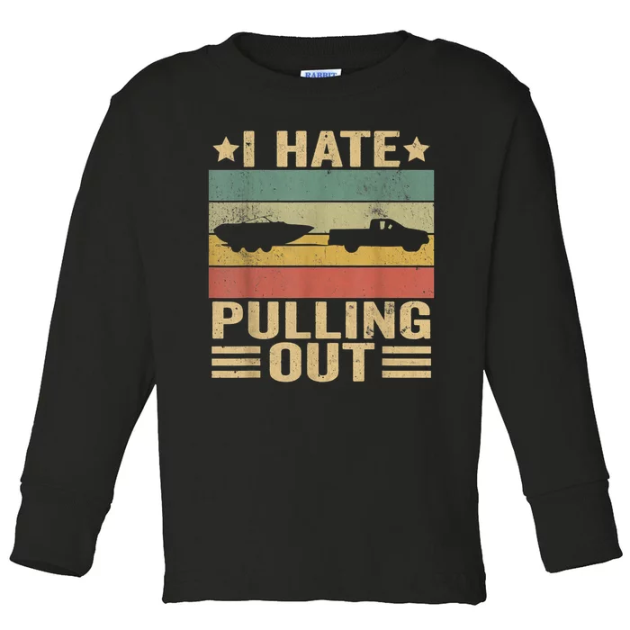 I Hate Pulling Out Funny Boat Captain Toddler Long Sleeve Shirt