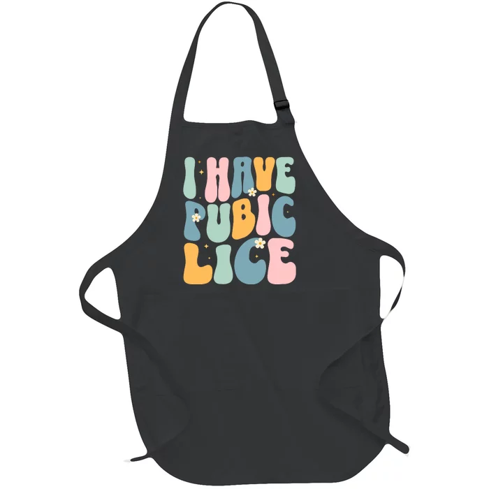 I Have Pubic Lice Funny Offensive Inappropriate Meme Full-Length Apron With Pocket