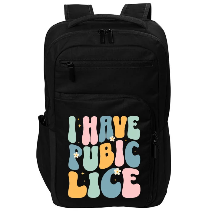 I Have Pubic Lice Funny Offensive Inappropriate Meme Impact Tech Backpack