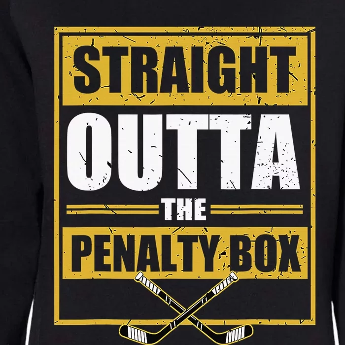 Ice. Hockey Player Gift Straight Outta The Penalty Box Womens California Wash Sweatshirt