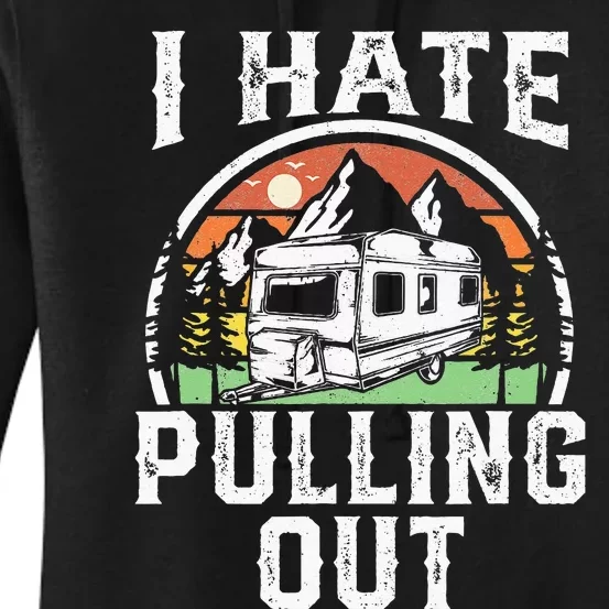 I Hate Pulling Out Funny Camper RV Camping Trailer Gift Women's Pullover Hoodie