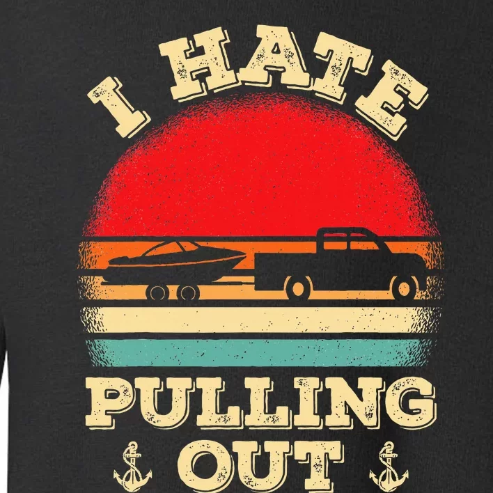 I hate pulling out Retro boating boat captain Toddler Sweatshirt