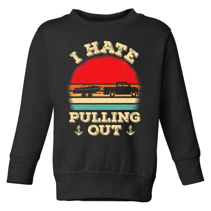 I hate pulling out Retro boating boat captain Toddler Sweatshirt