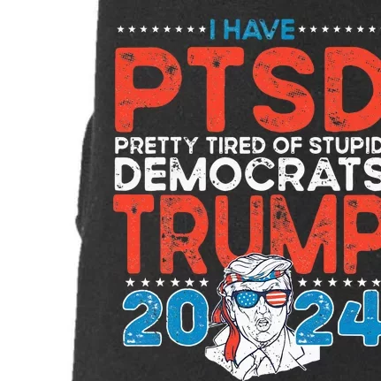 I Have PTSD Pretty Tired Of Stupid Democrats Trump 2024 Doggie 3-End Fleece Hoodie