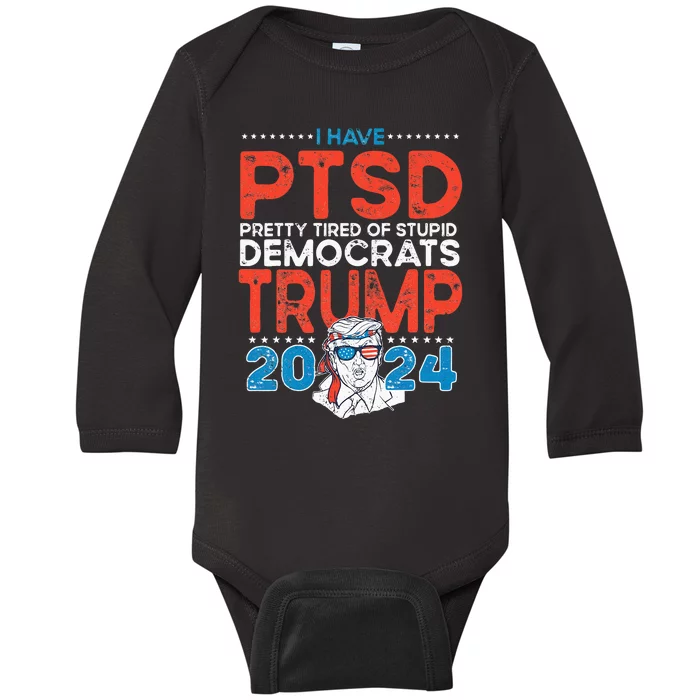 I Have PTSD Pretty Tired Of Stupid Democrats Trump 2024 Baby Long Sleeve Bodysuit