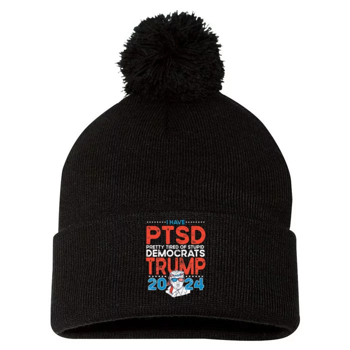 I Have PTSD Pretty Tired Of Stupid Democrats Trump 2024 Pom Pom 12in Knit Beanie