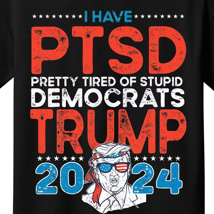 I Have Ptsd Pretty Tired Of Stupid Democrats Trump 2024 Kids T-Shirt