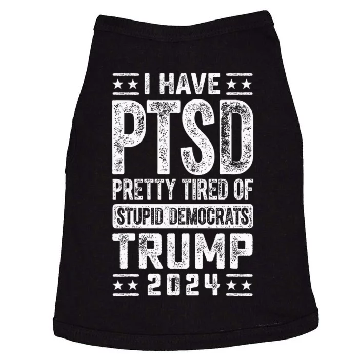 I Have Ptsd Pretty Tired Of Stupid Democrats Trump 2024 Doggie Tank