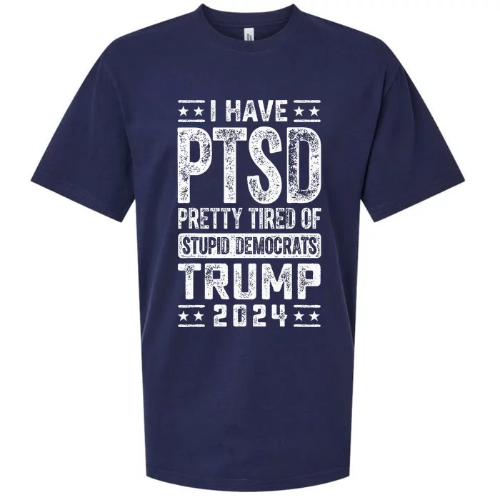 I Have Ptsd Pretty Tired Of Stupid Democrats Trump 2024 Sueded Cloud Jersey T-Shirt