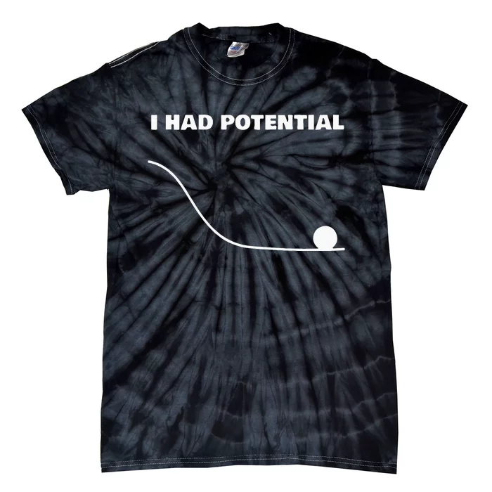 I Had Potential For Men Women Funny Physics Science Tie-Dye T-Shirt