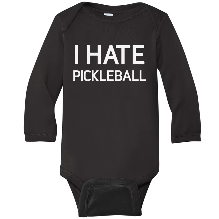 I Hate Pickleball Funny Jokes Sarcastic Baby Long Sleeve Bodysuit