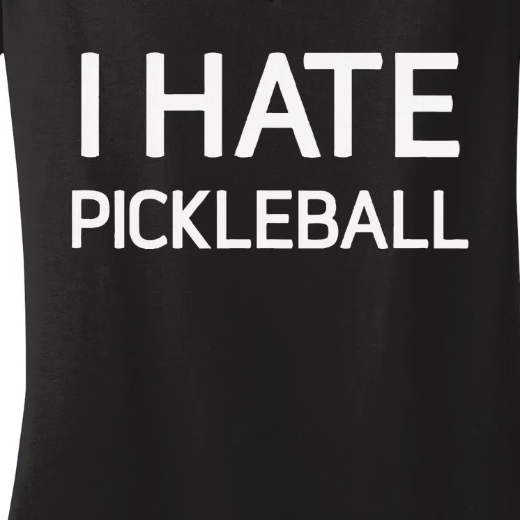 I Hate Pickleball Funny Jokes Sarcastic Women's V-Neck T-Shirt