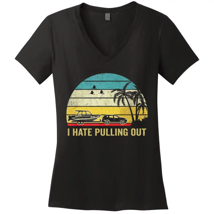 I Hate Pulling Out Retro Boating Boat Captain Women's V-Neck T-Shirt