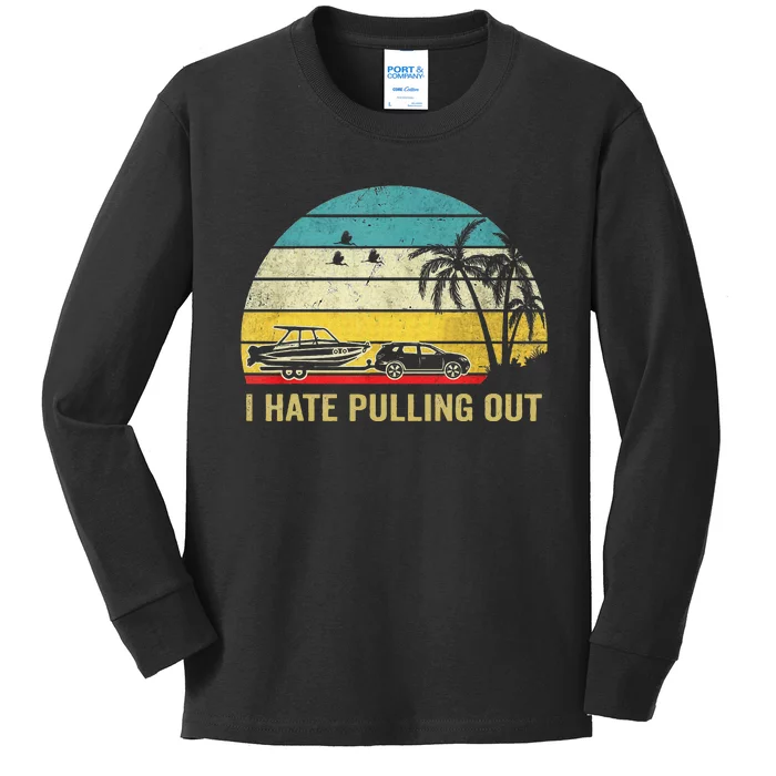 I Hate Pulling Out Retro Boating Boat Captain Kids Long Sleeve Shirt