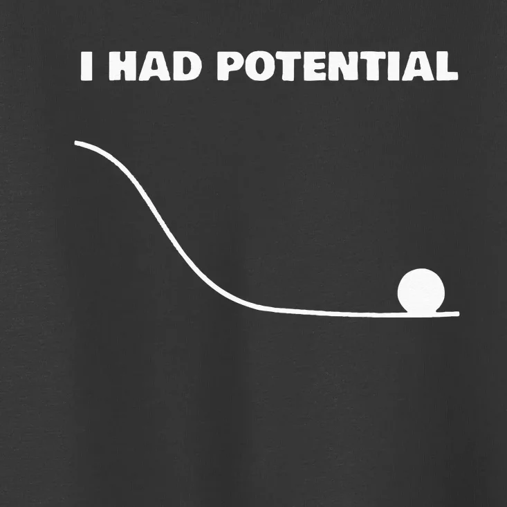 I Had Potential For Wo Funny Physics Science Toddler T-Shirt