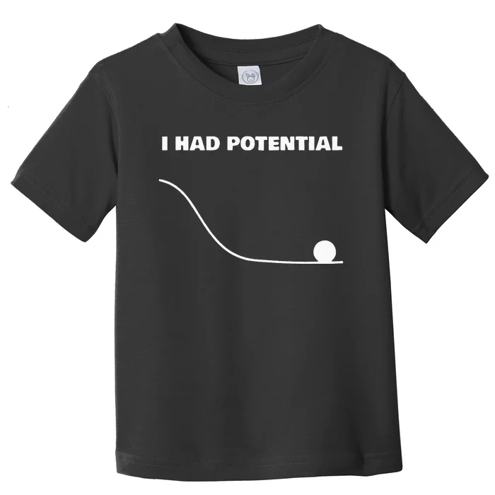 I Had Potential For Wo Funny Physics Science Toddler T-Shirt