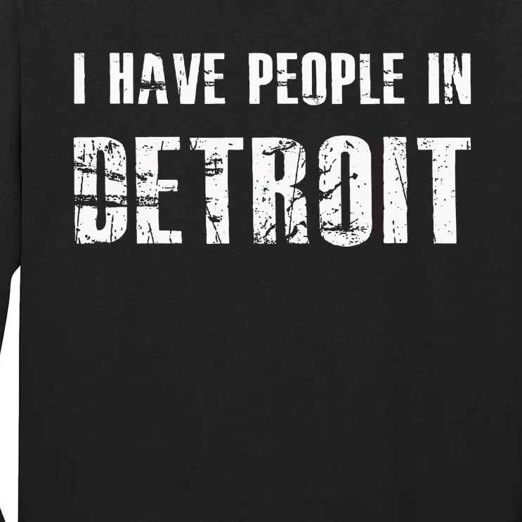 I Have People In Detroit City Michigan State Tall Long Sleeve T-Shirt