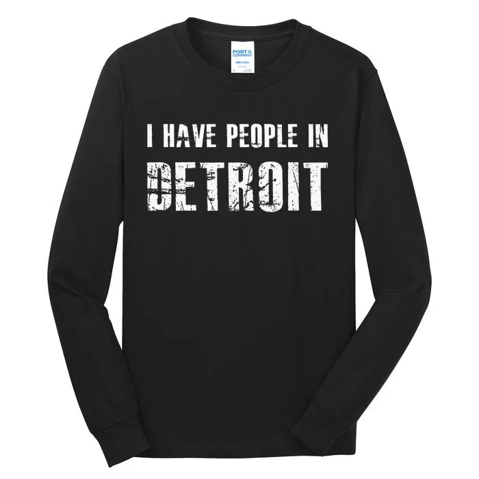 I Have People In Detroit City Michigan State Tall Long Sleeve T-Shirt