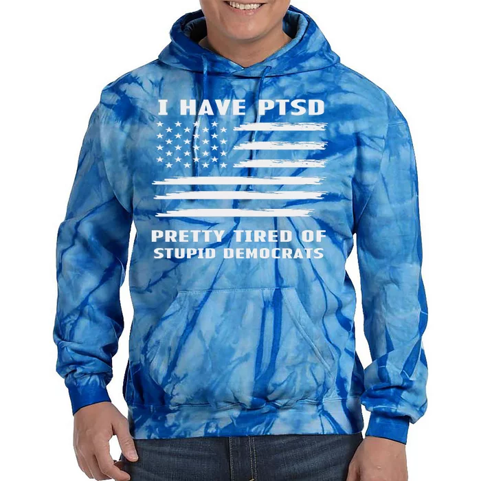 I Have PTSD Pretty Tired Of Stupid Democrats American Flag Tie Dye Hoodie