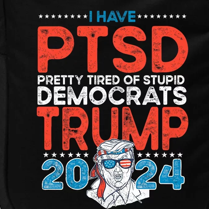 I Have Ptsd Pretty Tired Of Stupid Democrats Trump 2024 Impact Tech Backpack