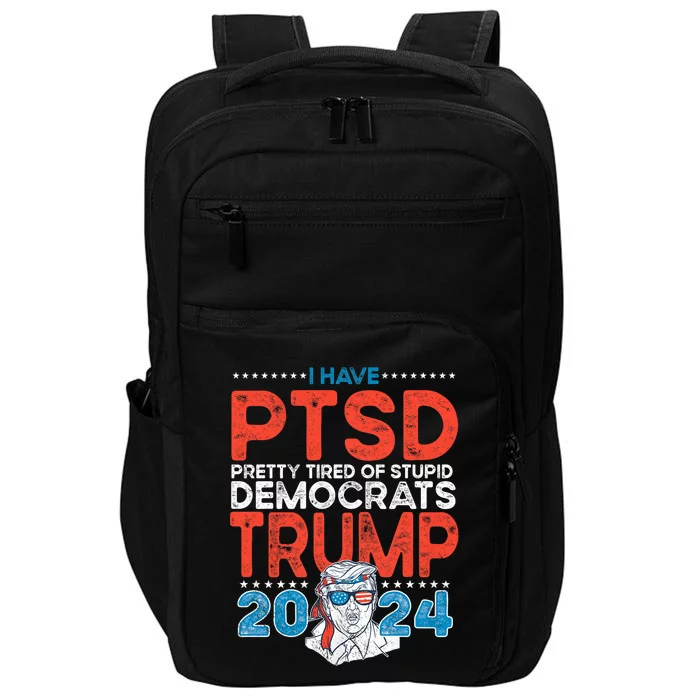 I Have Ptsd Pretty Tired Of Stupid Democrats Trump 2024 Impact Tech Backpack