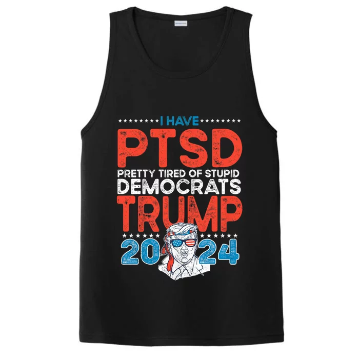 I Have Ptsd Pretty Tired Of Stupid Democrats Trump 2024 Performance Tank