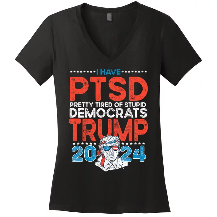 I Have Ptsd Pretty Tired Of Stupid Democrats Trump 2024 Women's V-Neck T-Shirt