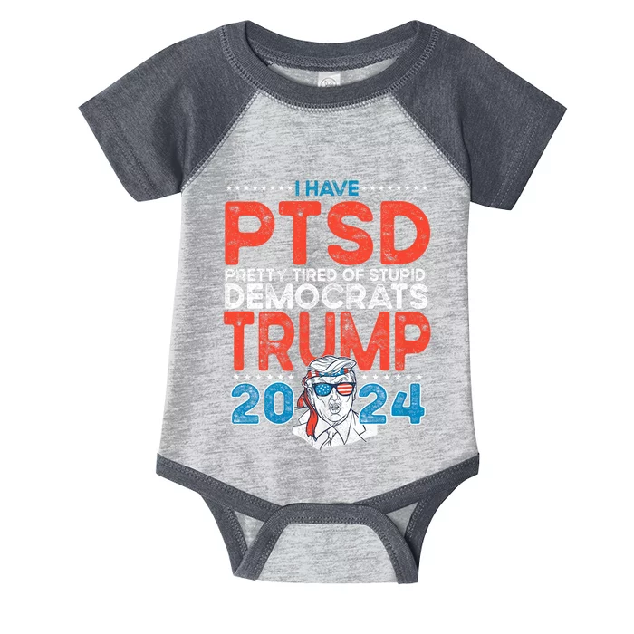 I Have Ptsd Pretty Tired Of Stupid Democrats Trump 2024 Infant Baby Jersey Bodysuit