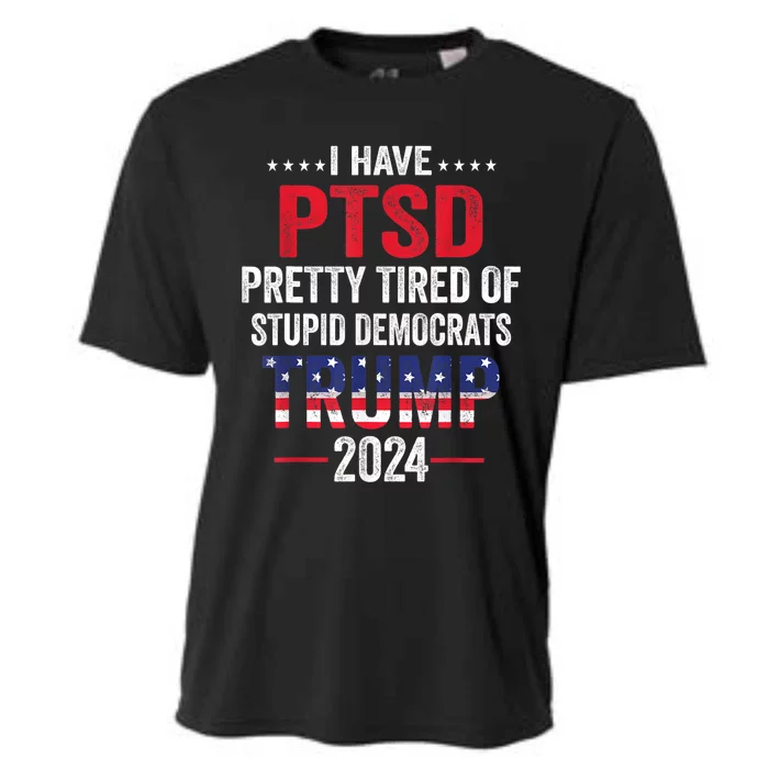 I Have PTSD Pretty Tired Of Stupid Democrats Trump 2024 TShirt Cooling Performance Crew T-Shirt