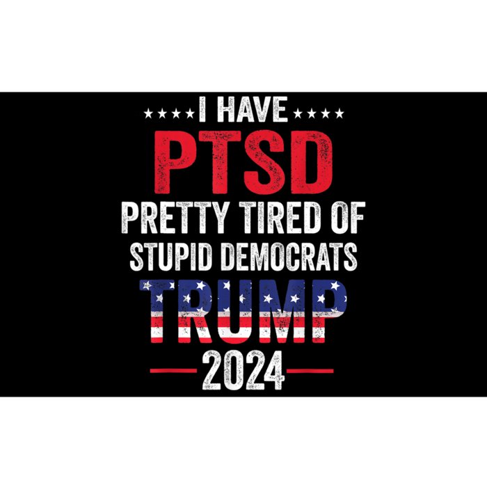 I Have PTSD Pretty Tired Of Stupid Democrats Trump 2024 TShirt Bumper Sticker