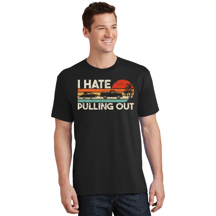 I Hate Pulling Out Vintage Boating Trailer Boat Captain T-Shirt