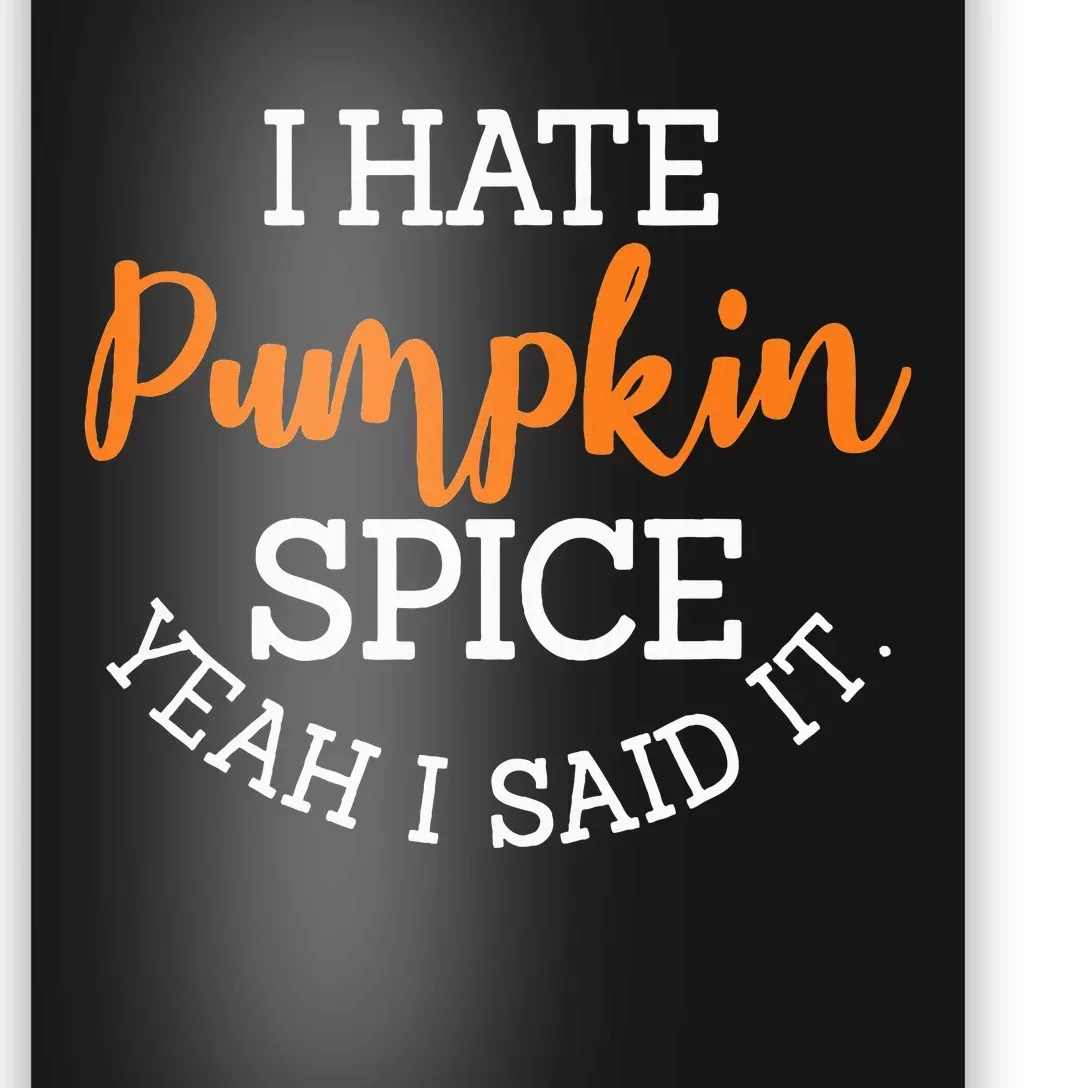 I Hate Pumpkin Spice Yeah I Said It Fall Season Halloween Poster