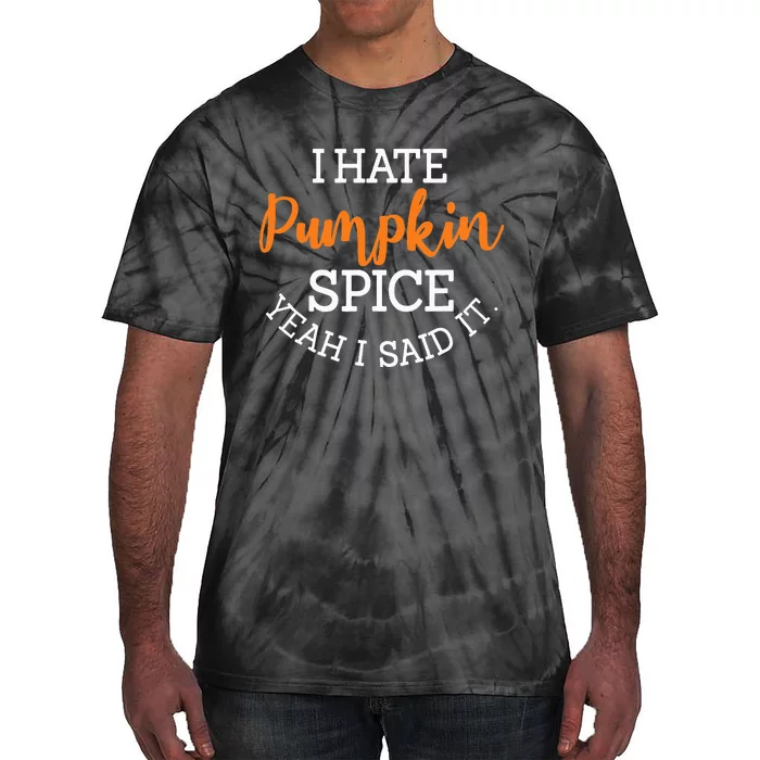 I Hate Pumpkin Spice Yeah I Said It Fall Season Halloween Tie-Dye T-Shirt