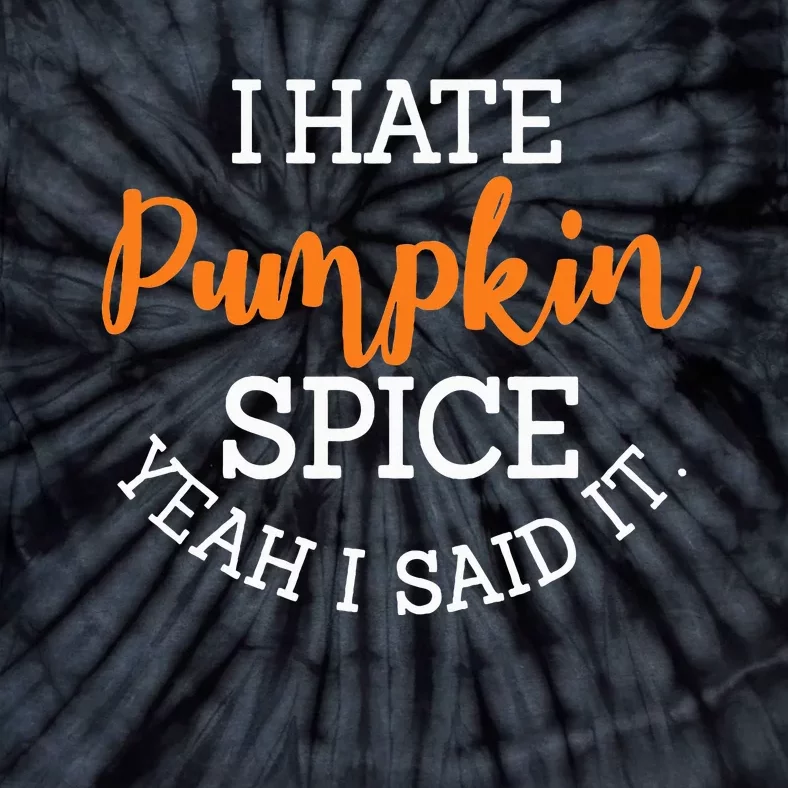 I Hate Pumpkin Spice Yeah I Said It Fall Season Halloween Tie-Dye T-Shirt