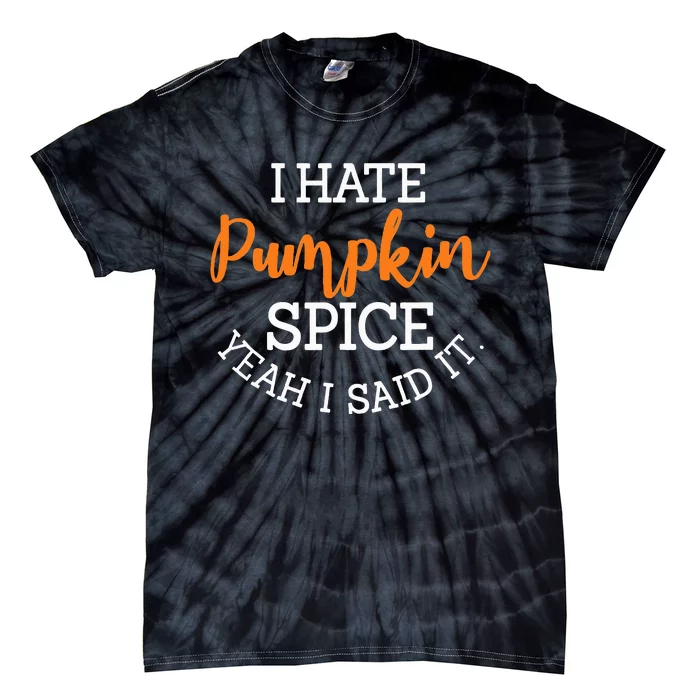 I Hate Pumpkin Spice Yeah I Said It Fall Season Halloween Tie-Dye T-Shirt