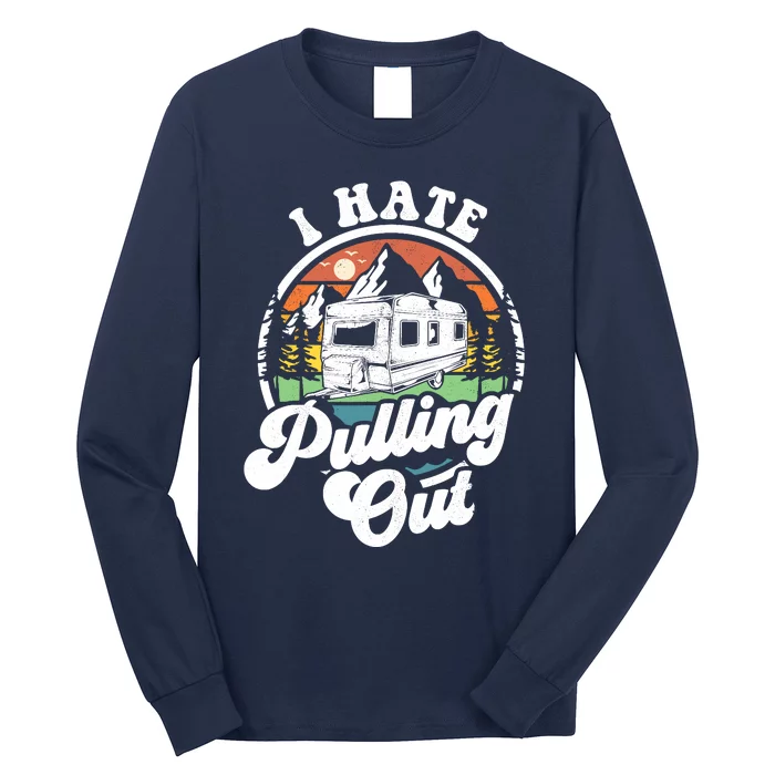 I Hate Pulling Out Funny Camper Rv Camping Trailer Gift Long Sleeve Shirt