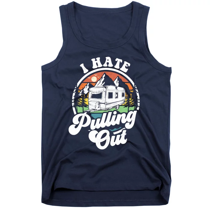 I Hate Pulling Out Funny Camper Rv Camping Trailer Gift Tank Top