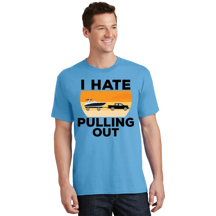 I Hate Pulling Out Boating Funny Retro Boat Captain Gift T-Shirt