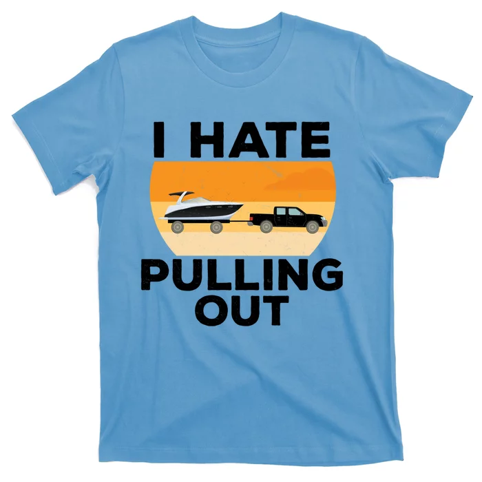 I Hate Pulling Out Boating Funny Retro Boat Captain Gift T-Shirt