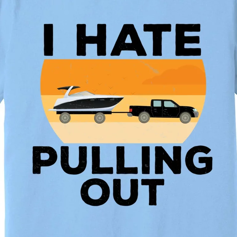 I Hate Pulling Out Boating Funny Retro Boat Captain Gift Premium T-Shirt