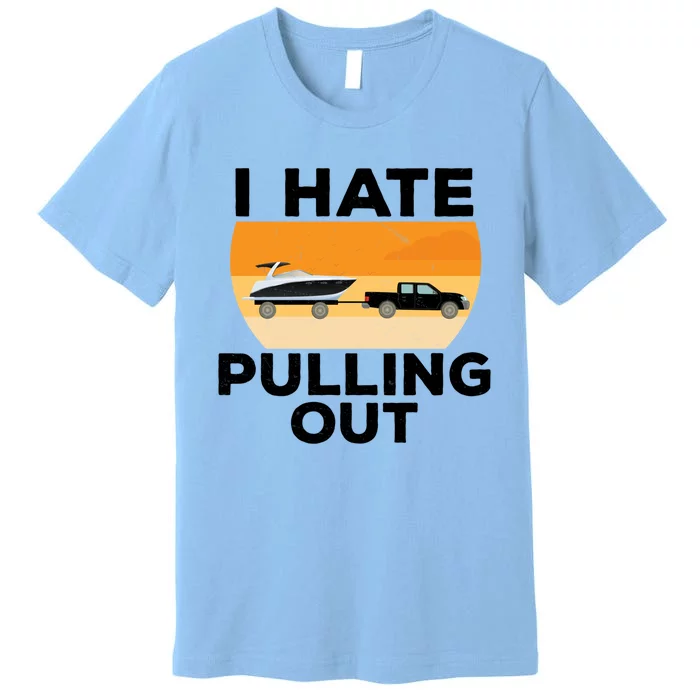 I Hate Pulling Out Boating Funny Retro Boat Captain Gift Premium T-Shirt