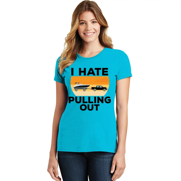 I Hate Pulling Out Boating Funny Retro Boat Captain Gift Women's T-Shirt