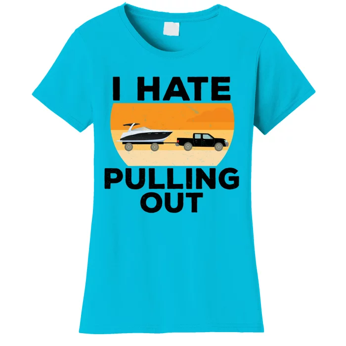 I Hate Pulling Out Boating Funny Retro Boat Captain Gift Women's T-Shirt