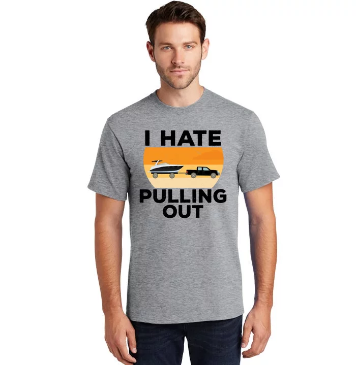 I Hate Pulling Out Boating Funny Retro Boat Captain Gift Tall T-Shirt