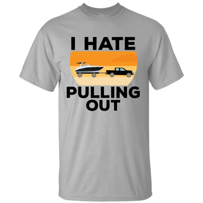 I Hate Pulling Out Boating Funny Retro Boat Captain Gift Tall T-Shirt